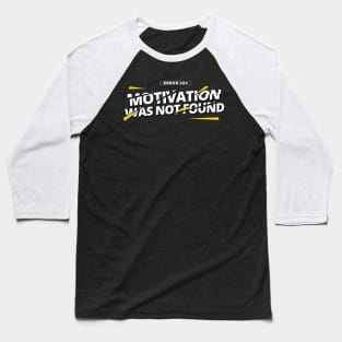 Error 404: Motivation was not found Baseball T-Shirt